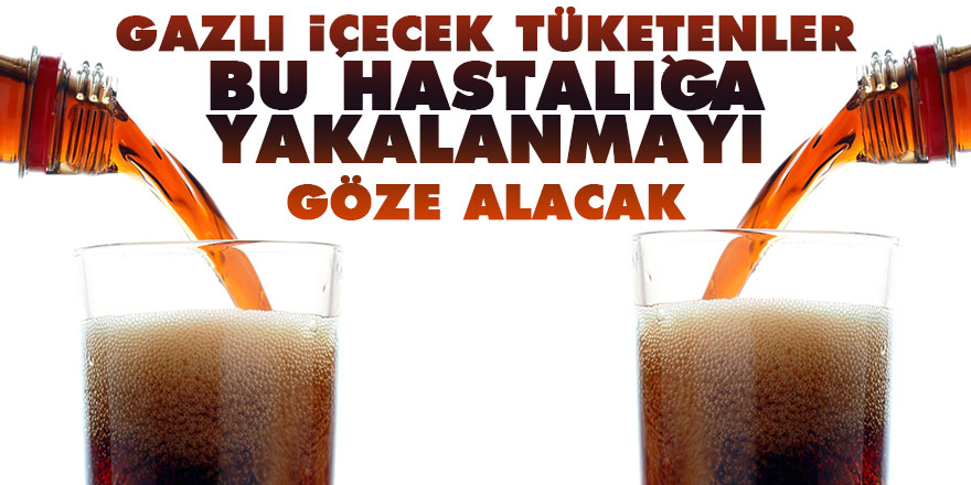 Gazlı içecek tüketenler bu hastalığa yakalanmayı göze alacak