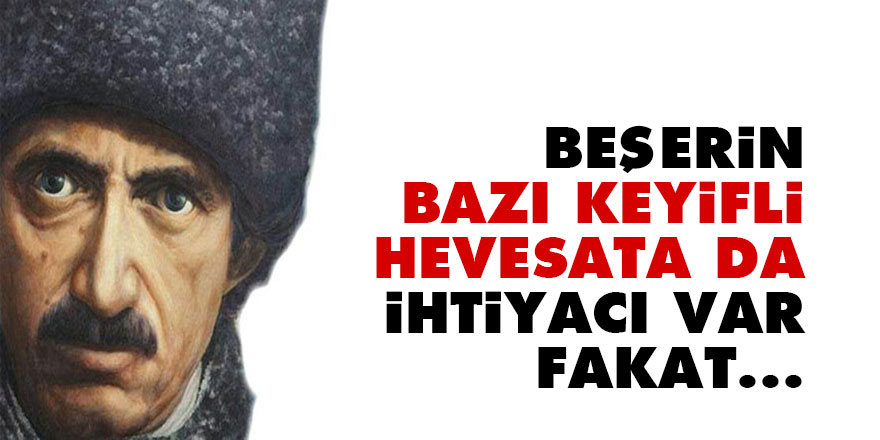 Bediüzzaman: Beşerin, bazı keyifli hevesata da ihtiyacı var fakat...