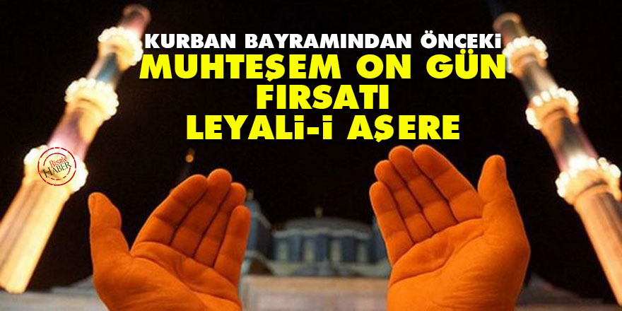 Kurban bayramından önceki muhteşem on gün fırsatı: Leyali-i Aşere