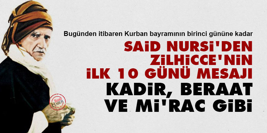 Said Nursi'den Zilhicce'nin ilk 10 günü mesajı: Kadir, Beraat ve Mi’rac gibi