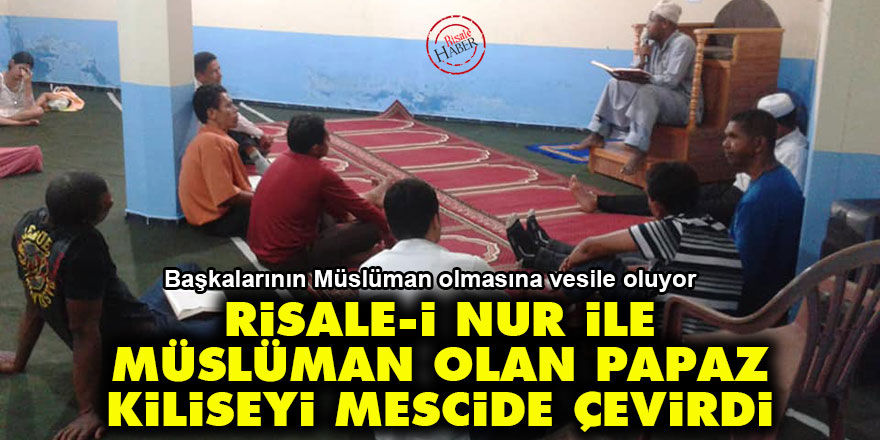 Risale-i Nur ile müslüman olan papaz, kiliseyi mescide çevirdi