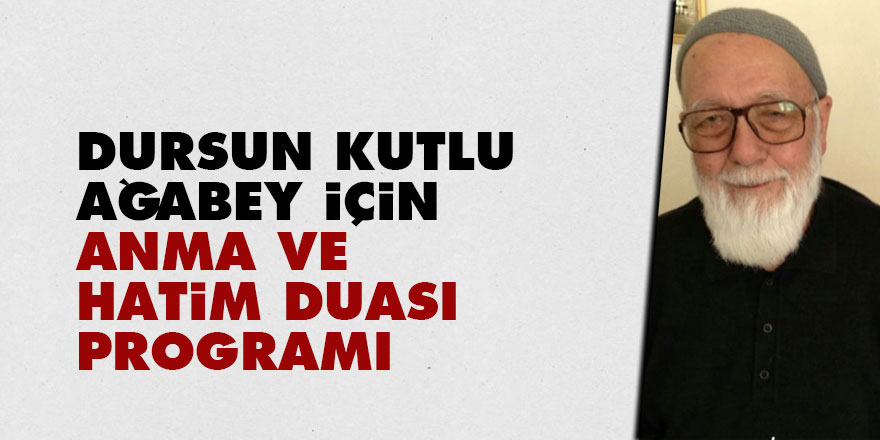 Son Şahitlerden Dursun Kutlu ağabey için anma ve hatim duası programı 