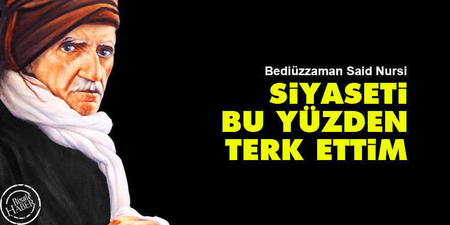 Bediüzzaman: Siyaseti bu yüzden terk ettim
