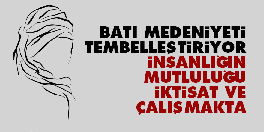 Bediüzzaman: Batı medeniyeti tembelleştiriyor, insanlığın mutluluğu, iktisat ve çalışmakta