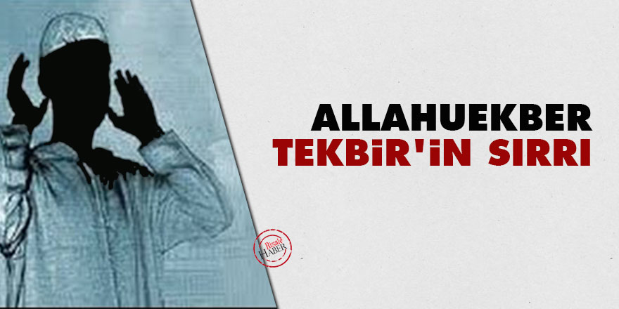 Allahuekber: Tekbir'in sırrı