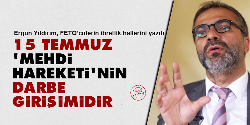 15 Temmuz, 'mehdi hareketi'nin darbe girişimidir