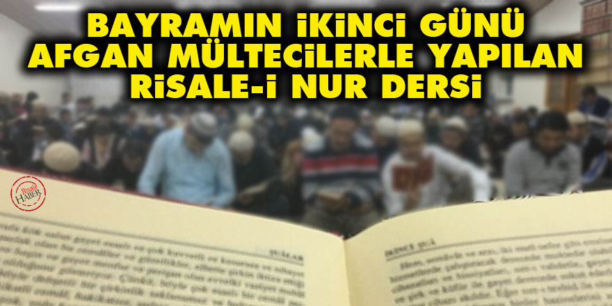 Bayramın ikinci günü Afgan mültecilerle yapılan Risale-i Nur dersi