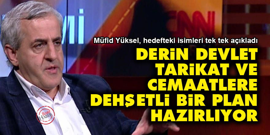 Derin devlet, tarikat ve cemaatlere dehşetli bir plan hazırlıyor