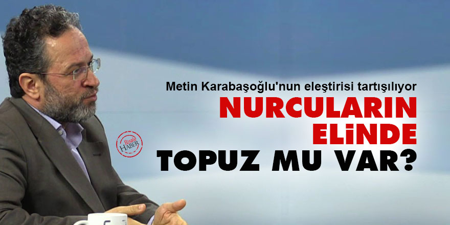 Nurcuların elinde topuz mu var?