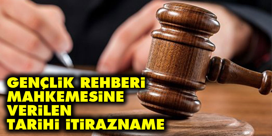 1952’de Gençlik Rehberi mahkemesine verilen tarihi itirazname
