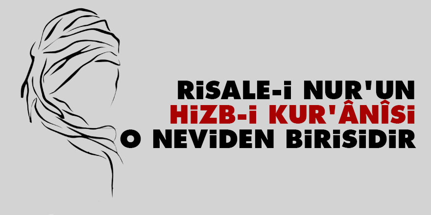 Bediüzzaman: Risale-i Nur’un Hizb-i Kur’ânîsi de o neviden birisidir