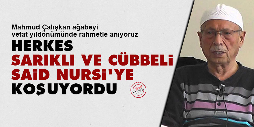 Herkes sarıklı ve cübbeli Said Nursi’ye koşuyordu