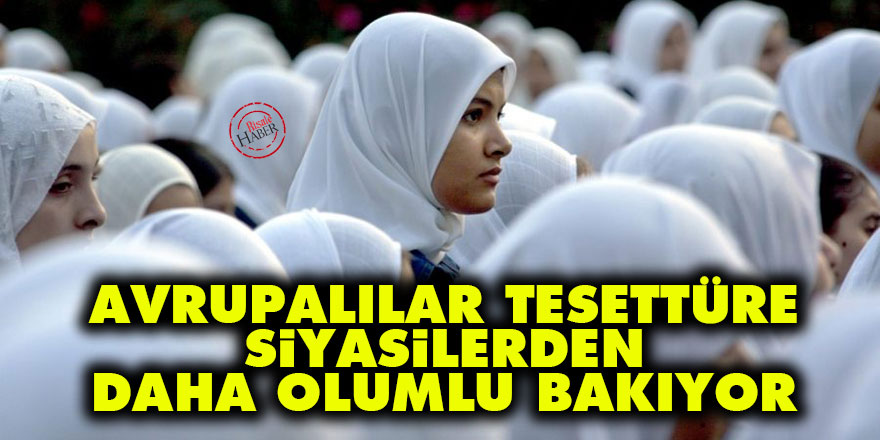 Avrupalılar tesettüre siyasilerden daha olumlu bakıyor