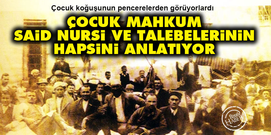 Çocuk mahkum, Said Nursi ve talebelerinin hapsini anlatıyor