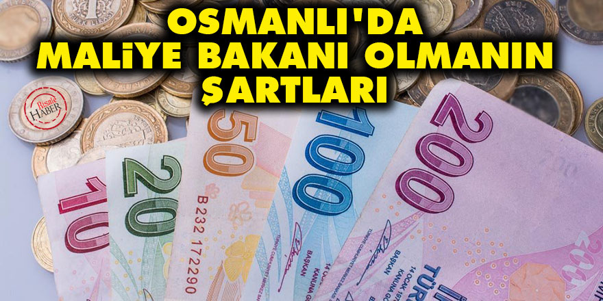 Osmanlı'da Maliye Bakanı olmanın şartları