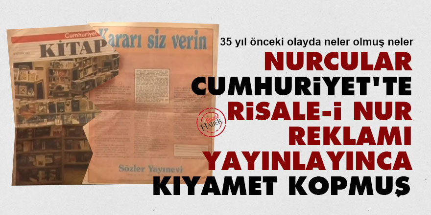 Nurcular, Cumhuriyet'te Risale-i Nur reklamı yayınlayınca kıyamet kopmuş