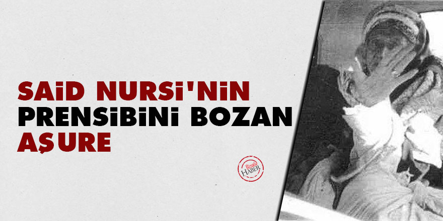 Said Nursi'nin prensibini bozan aşure