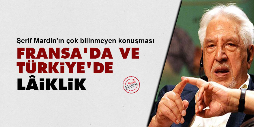 Şerif Mardin: Fransa’da ve Türkiye’de Lâiklik