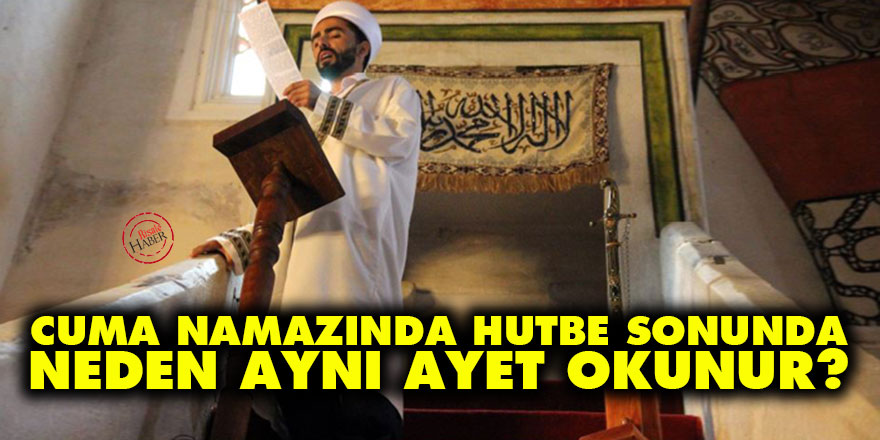 Cuma namazında hutbe sonunda neden aynı ayet okunur?