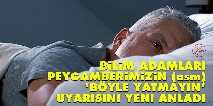 Bilim adamları, Peygamberimizin (asm) 'böyle yatmayın' uyarısını yeni anladı