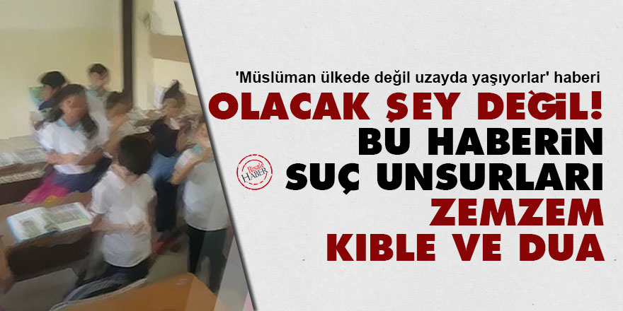 Olacak şey değil bu haberin suç unsurları: Zemzem, kıble, dua