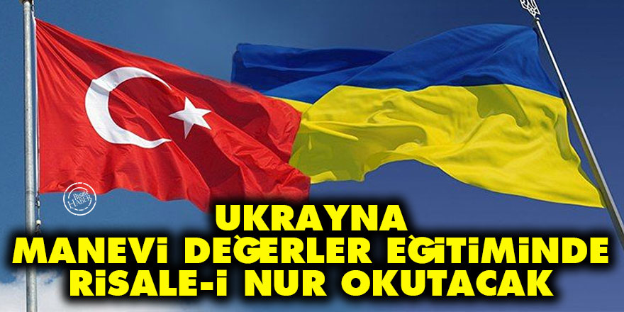 Ukrayna manevi değerler eğitiminde Risale-i Nur okutacak