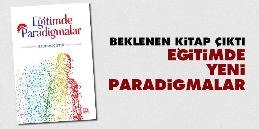 Beklenen kitap çıktı: Eğitimde Yeni Paradigmalar