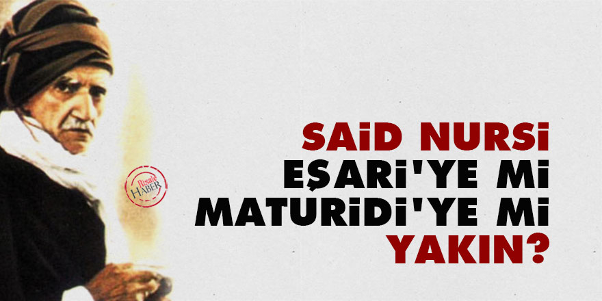 Said Nursi, Eşari'ye mi Maturidi'ye mi yakın?