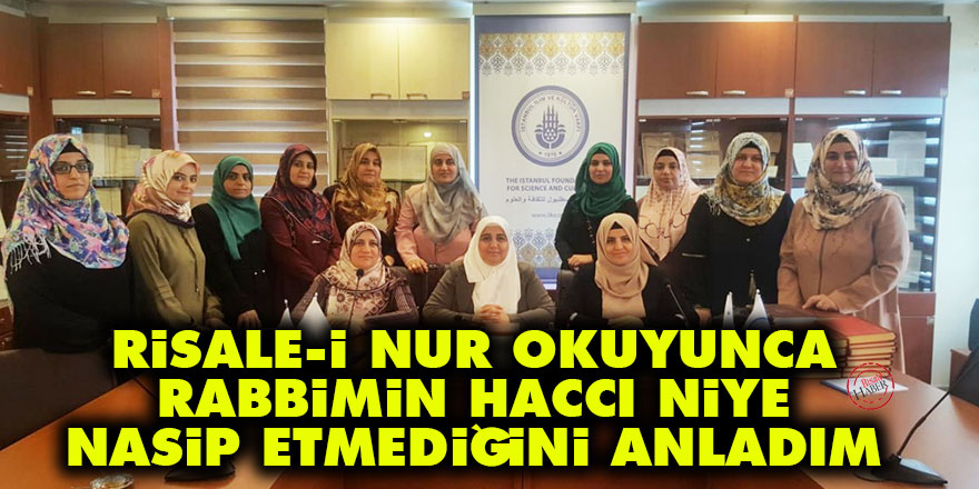 Risale-i Nur okuyunca Rabbimin Haccı niye nasip etmediğini anladım