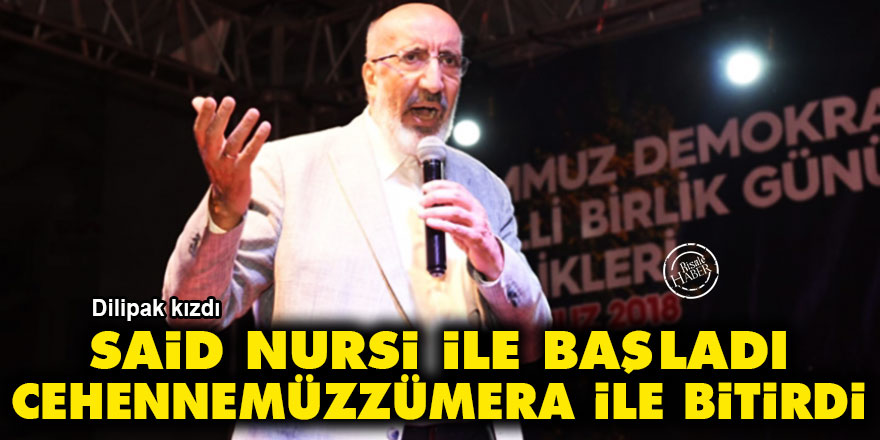 Dilipak, Said Nursi ile başladı Cehennemüzzümera ile bitirdi