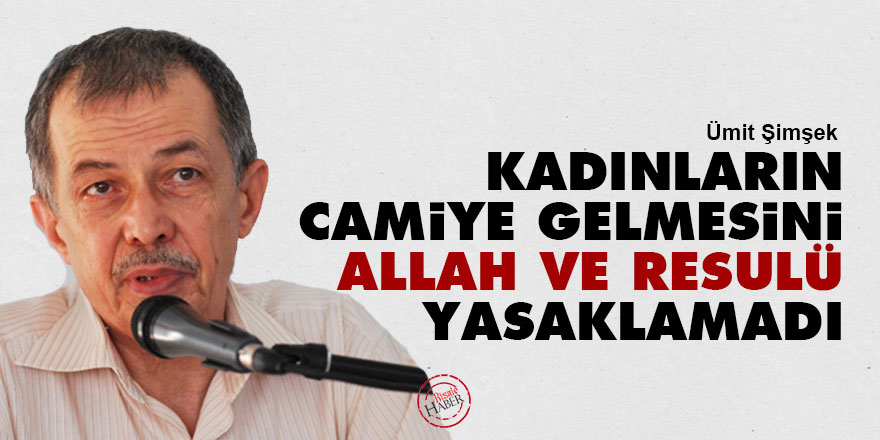 Kadınların camiye gelmesini Allah ve Resulü yasaklamadı