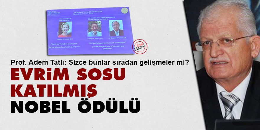 Adem Tatlı: Evrim sosu katılmış 2018 Nobel Kimya ödülü!