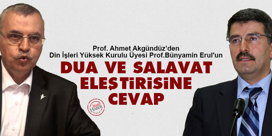 Din İşleri Yüksek Kurulu Üyesi Bünyamin Erul'un dua ve salavat eleştirisine cevap