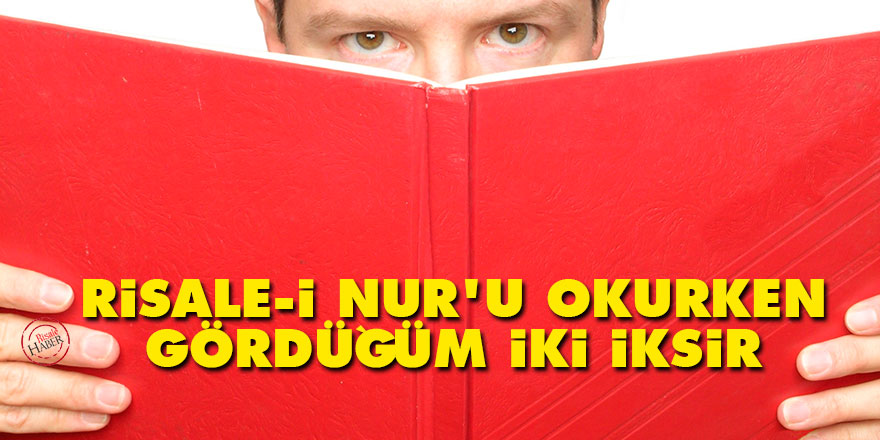 Risale-i Nur'u okurken gördüğüm iki iksir