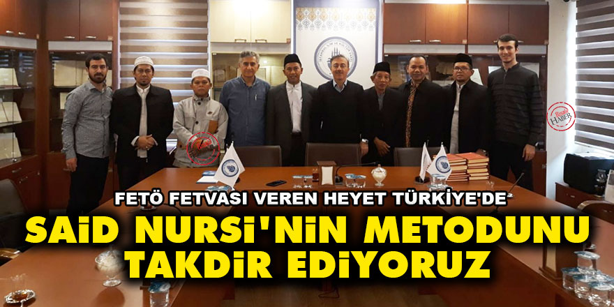 FETÖ fetvası veren heyet Türkiye'de: Said Nursi'nin metodunu takdir ediyoruz