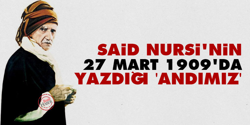 Said Nursi'nin 27 Mart 1909'da yazdığı 'Andımız'