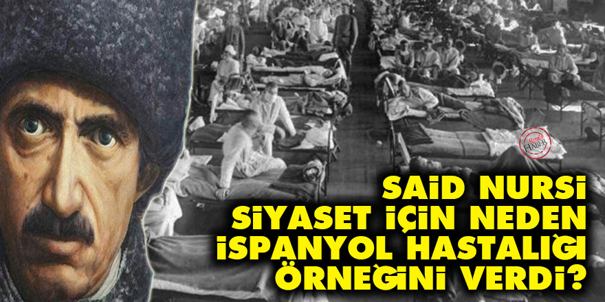 Said Nursi, siyaset için neden 'İspanyol hastalığı' örneğini verdi