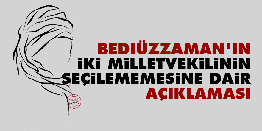 Bediüzzaman'ın iki milletvekilinin seçilememesine dair açıklaması