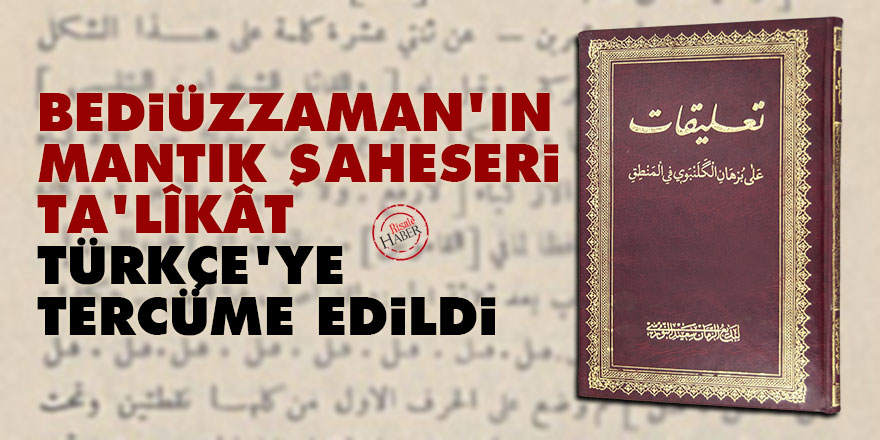 Bediüzzaman’ın mantık şaheseri Ta‘lîkât Türkçe’ye tercüme edildi