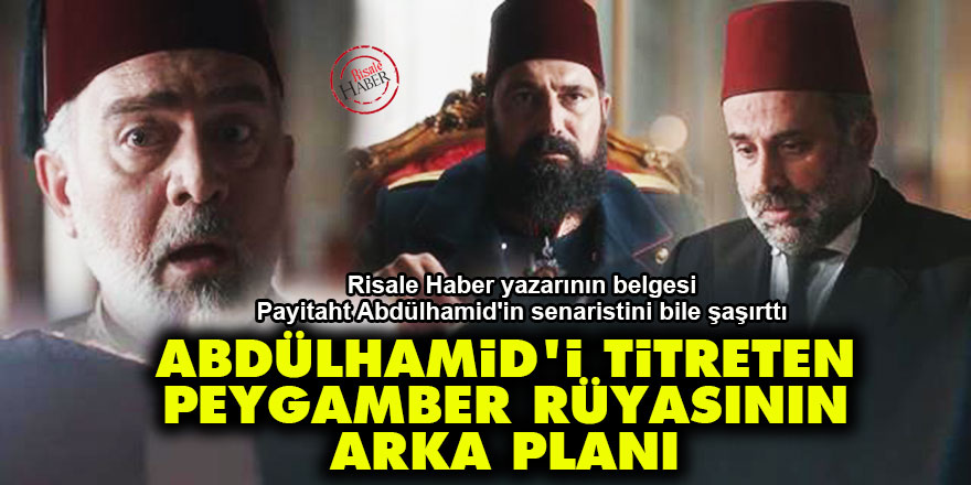 Abdülhamid'i titreten Peygamber rüyasının arka planı