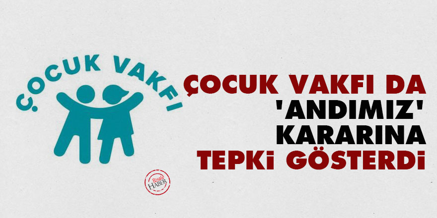 Çocuk Vakfı da 'andımız' kararına tepki gösterdi