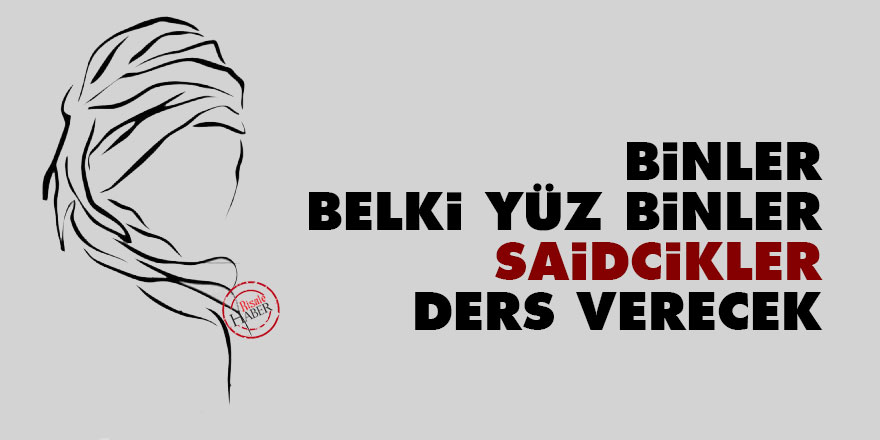 Bediüzzaman: Binler, belki yüz binler Saidcikler ders verecek