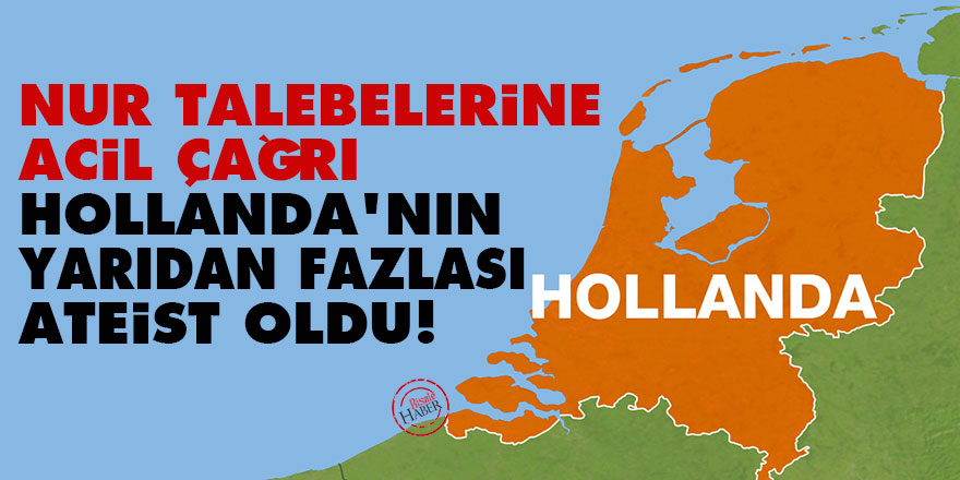 Nur talebelerine acil çağrı: Hollanda'nın yarıdan fazlası ateist oldu!