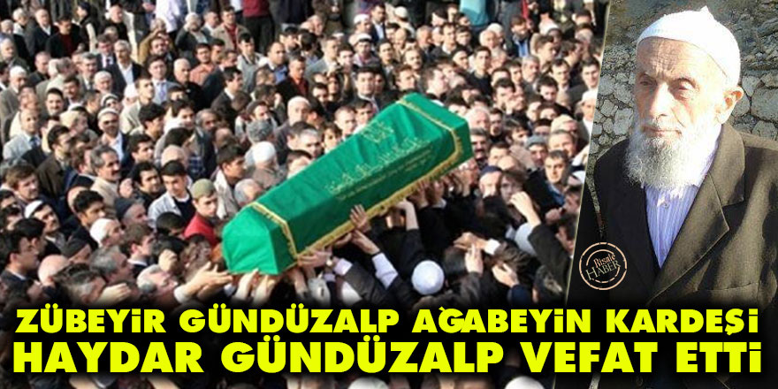 Zübeyir Gündüzalp Ağabeyin kardeşi Haydar Gündüzalp vefat etti