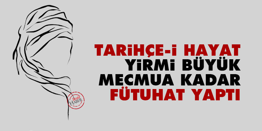 Bediüzzaman: Tarihçe-i Hayat yirmi büyük mecmua kadar fütuhat yaptı