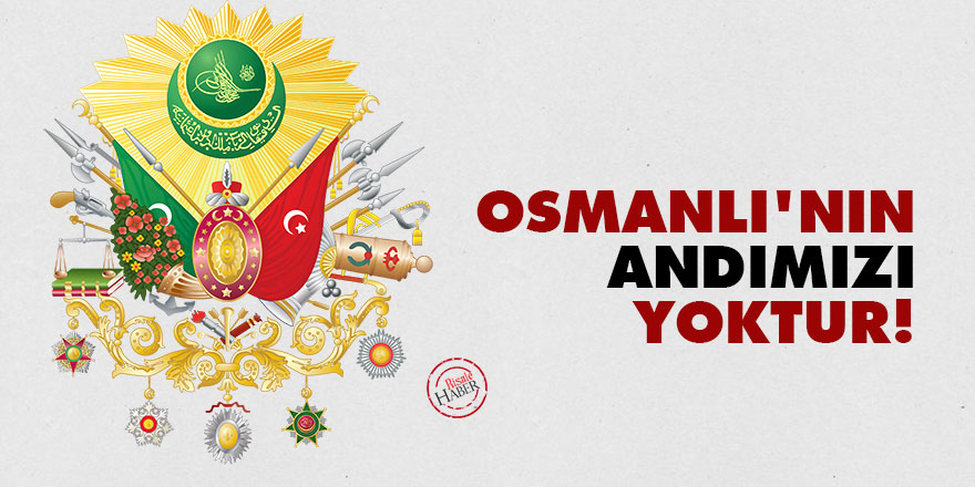 Osmanlı'nın andımızı yoktur!