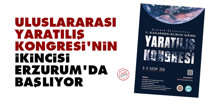 Uluslararası Yaratılış Kongresi'nin ikincisi Erzurum'da başlıyor