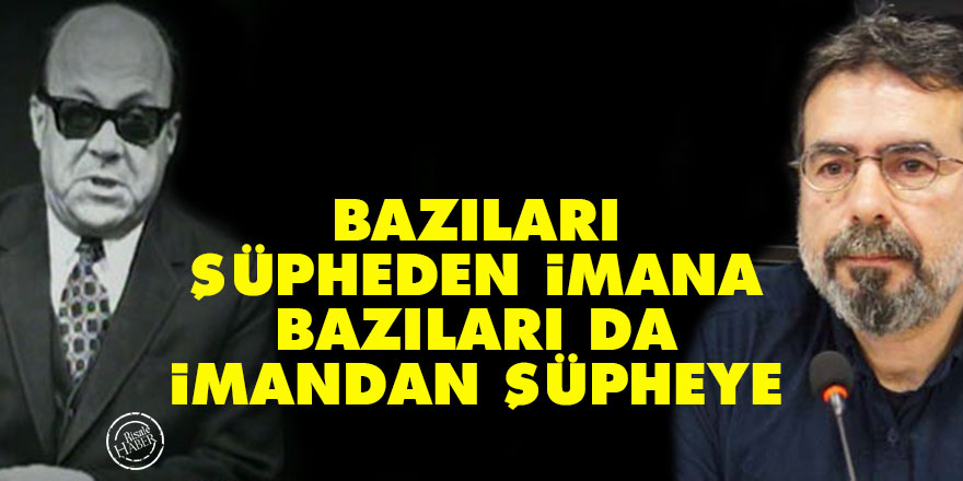 Bazıları şüpheden imana, bazıları da imandan şüpheye