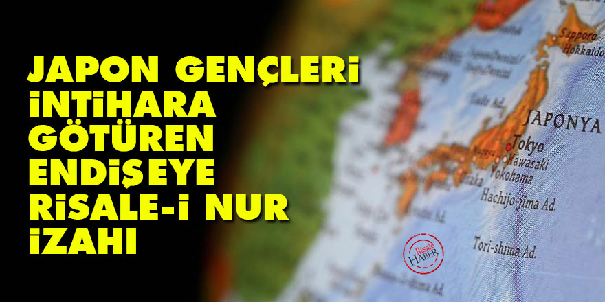 Japon gençleri intihara götüren endişeye Risale-i Nur izahı