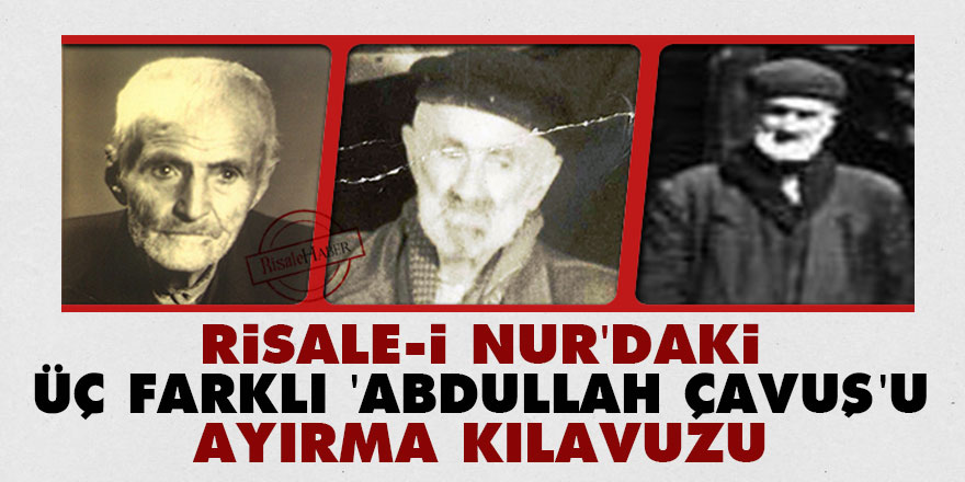 Risale-i Nur’daki üç farklı 'Abdullah Çavuş'u ayırma kılavuzu